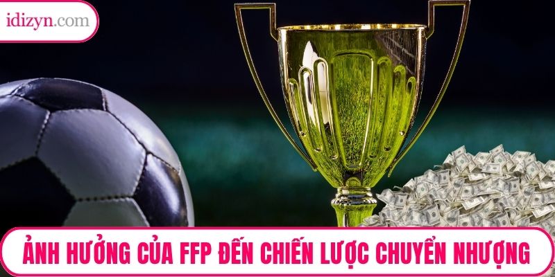 Ảnh hưởng của FFP đến chiến lược chuyển nhượng