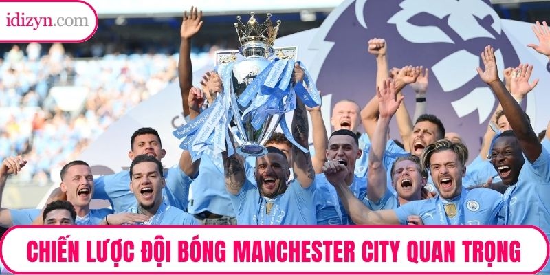 Chiến lược đội bóng Manchester City quan trọng
