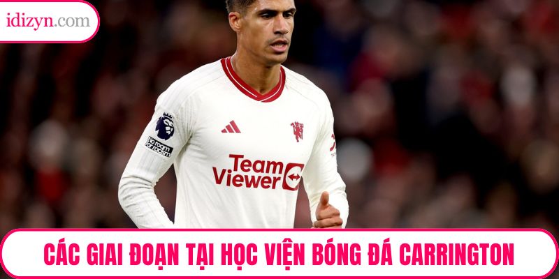 Các giai đoạn đào tạo tại học viện bóng đá Carrington