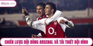 Chiến Lược Đội Bóng Arsenal Và Tái Thiết Đội Hình Trẻ Thành Công