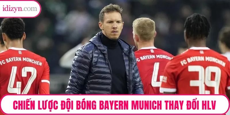 Chiến lược đội bóng Bayern Munich thay đổi HLV