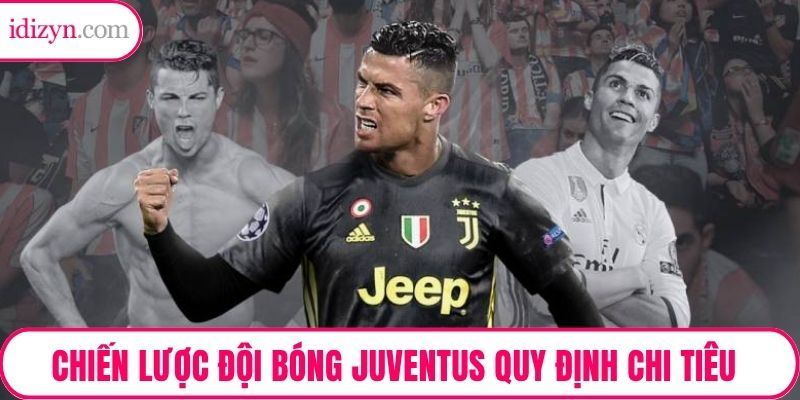 Chiến lược đội bóng Juventus đưa ra quy định chi tiêu phù hợp