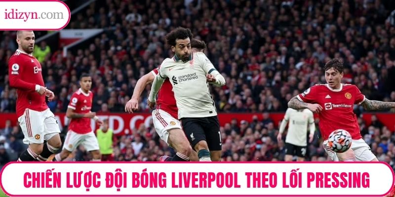 Chiến lược đội bóng Liverpool theo lối pressing
