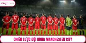 Chiến Lược Đội Bóng Manchester City – Mô Hình Vận Hành Thành Công