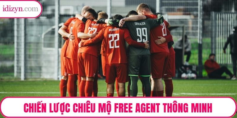Phân Tích Chiến Lược Chiêu Mộ Free Agent Thông Minh