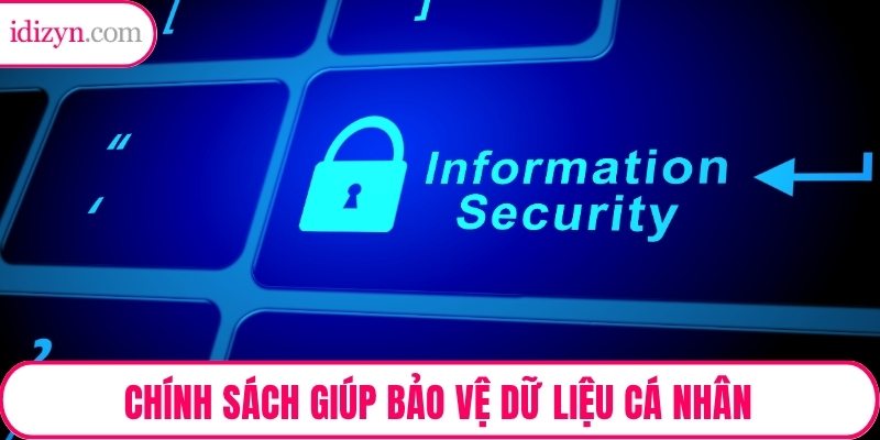 Chính sách bảo mật thông tin người dùng giúp bảo vệ dữ liệu cá nhân