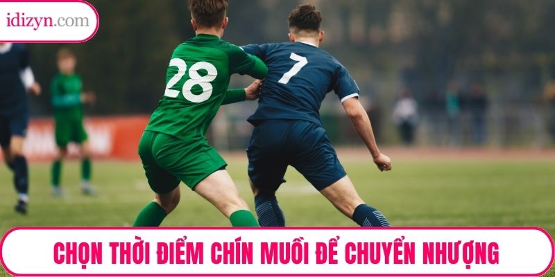 Chọn thời điểm chín muồi để chuyển nhượng