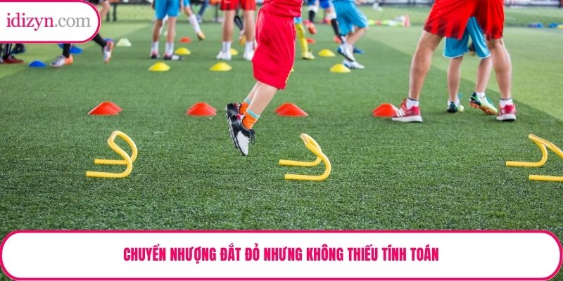 Chuyển nhượng đắt đỏ nhưng không thiếu tính toán