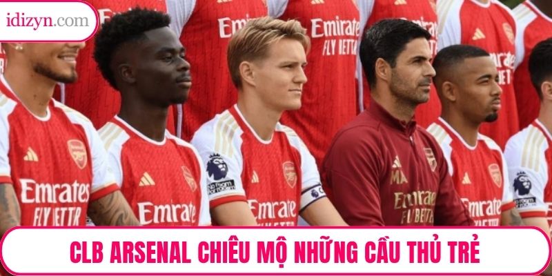 CLB Arsenal chiêu mộ những cầu thủ trẻ