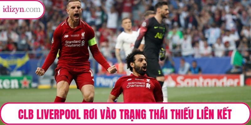 CLB Liverpool rơi vào trạng thái thiếu liên kết khi không có bóng