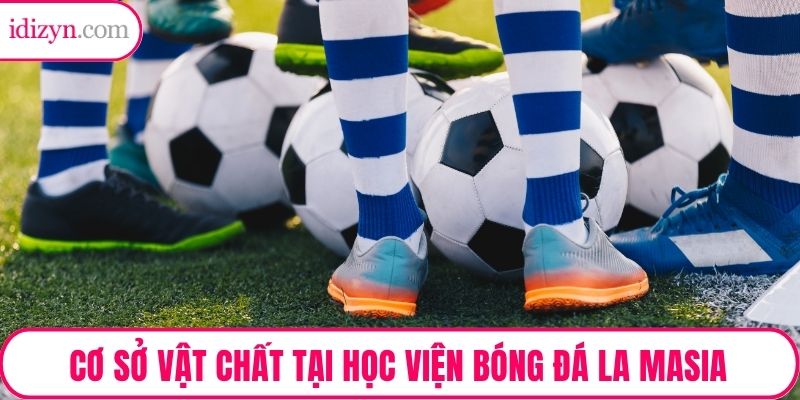 Cơ sở vật chất tại học viện bóng đá La Masia