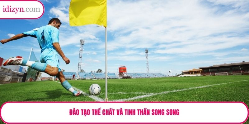 Đào tạo thể chất và tinh thần song song