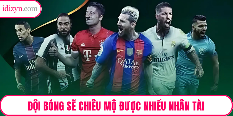 Đội bóng sẽ chiêu mộ được nhiều nhân tài nhờ tiềm lực tài chính