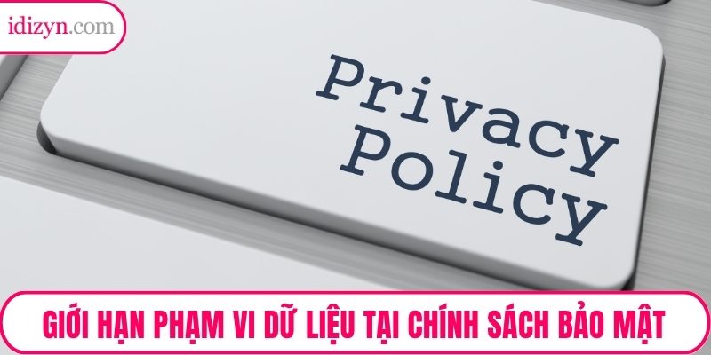 Giới hạn phạm vi dữ liệu tại chính sách bảo mật thông tin người dùng