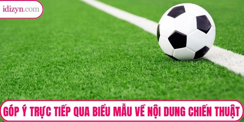 Góp ý trực tiếp qua biểu mẫu về nội dung chiến thuật