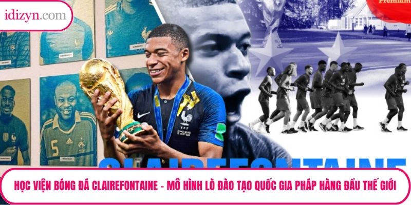 Học Viện Bóng Đá Clairefontaine – Mô Hình Lò Đào Tạo Quốc Gia Pháp Hàng Đầu Thế Giới