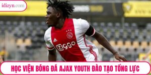Học Viện Bóng Đá Ajax Youth Và Mô Hình Đào Tạo Tổng Lực