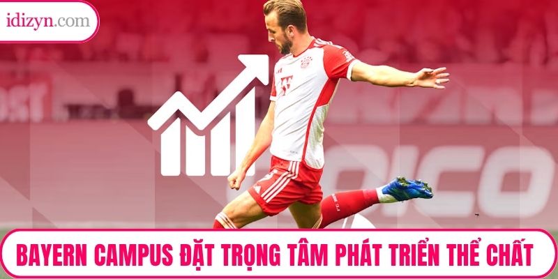 Học viện bóng đá Bayern Campus đặt trọng tâm vào việc phát triển thể chất