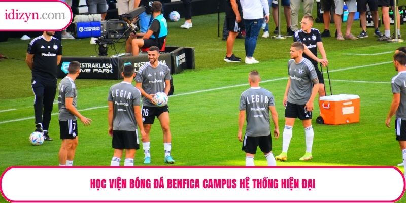 Học viện bóng đá Benfica Campus hệ thống hiện đại
