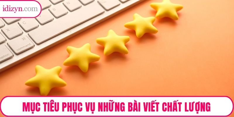 Mục tiêu phục vụ những bài viết chất lượng