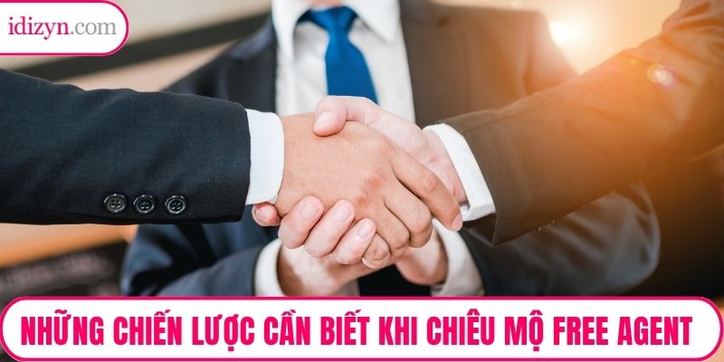Những chiến lược cần biết khi chiêu mộ free agent