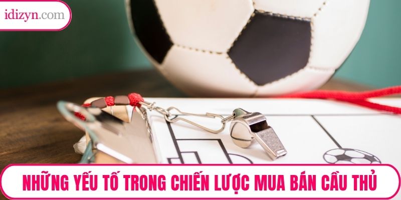Những yếu tố trong chiến lược mua bán cầu thủ