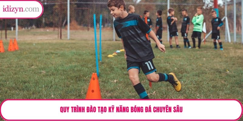 Quy trình đào tạo kỹ năng bóng đá chuyên sâu