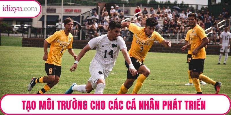 Tạo môi trường cho các cá nhân phát triển
