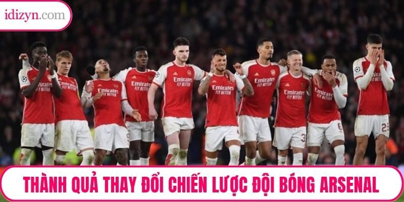 Thành quả sau những nỗ lực thay đổi chiến lược đội bóng Arsenal