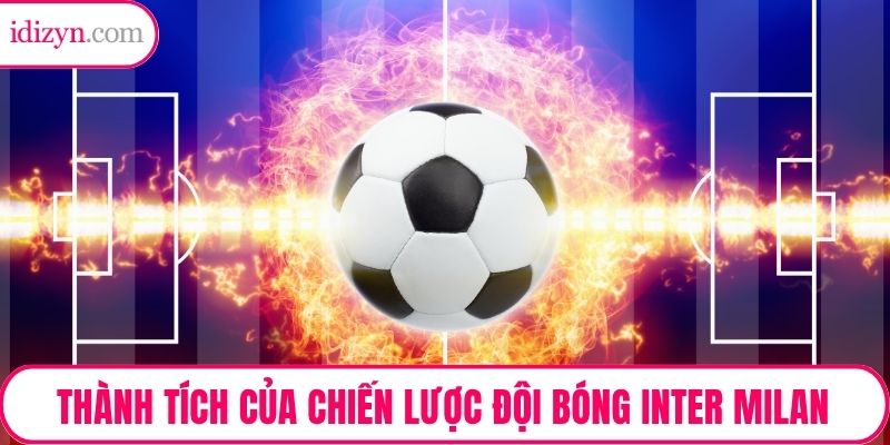 Thành tích của chiến lược đội bóng Inter Milan