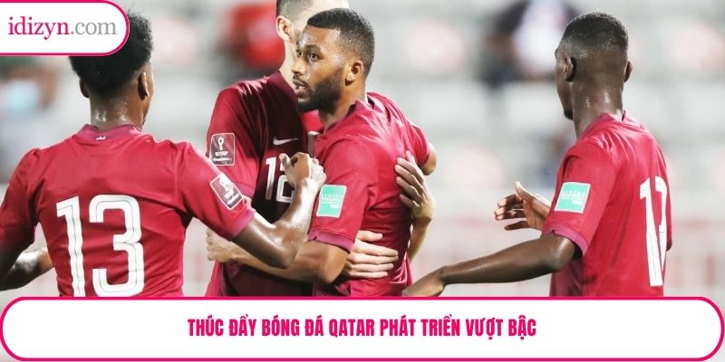 Thúc đẩy bóng đá Qatar phát triển vượt bậc