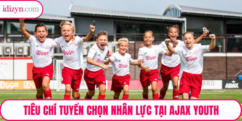 Tiêu chí tuyển chọn nhân lực tại Ajax Youth