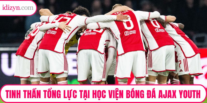 Tinh thần tổng lực tại học viện bóng đá Ajax Youth