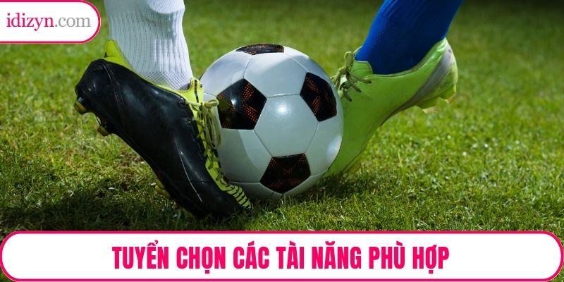 Tuyển chọn các tài năng phù hợp