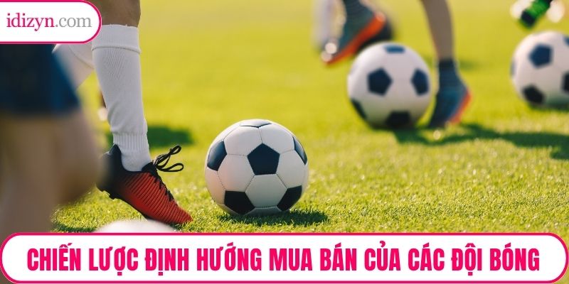 Vai Trò Của Giám Đốc Kỹ Thuật - Phân Tích Chiến Lược Định Hướng Mua Bán Của Các Đội Bóng